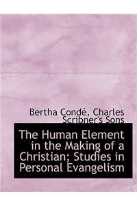 The Human Element in the Making of a Christian; Studies in Personal Evangelism