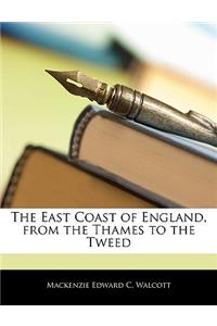 The East Coast of England, from the Thames to the Tweed