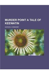 Murder Point a Tale of Keewatin