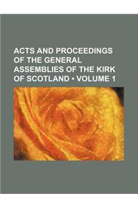 Acts and Proceedings of the General Assemblies of the Kirk of Scotland (Volume 1)