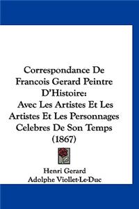 Correspondance de Francois Gerard Peintre D'Histoire