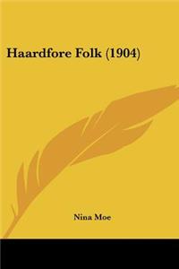 Haardfore Folk (1904)