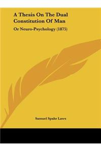 A Thesis on the Dual Constitution of Man