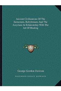 Ancient Civilizations Of The Sumerians, Babylonians And The Assyrians In Relationship With The Art Of Healing