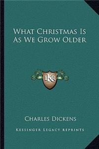 What Christmas Is as We Grow Older