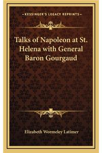 Talks of Napoleon at St. Helena with General Baron Gourgaud
