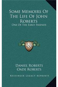 Some Memoirs of the Life of John Roberts