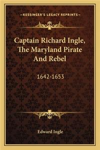 Captain Richard Ingle, the Maryland Pirate and Rebel