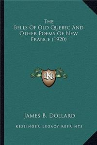 Bells of Old Quebec and Other Poems of New France (1920)the Bells of Old Quebec and Other Poems of New France (1920)