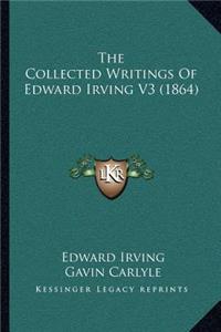 The Collected Writings Of Edward Irving V3 (1864)