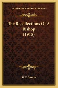 The Recollections of a Bishop (1915) the Recollections of a Bishop (1915)