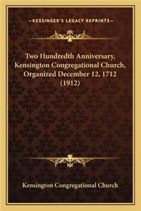 Two Hundredth Anniversary, Kensington Congregational Church, Organized December 12, 1712 (1912)