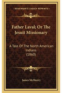 Father Laval; Or the Jesuit Missionary