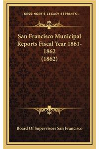 San Francisco Municipal Reports Fiscal Year 1861-1862 (1862)