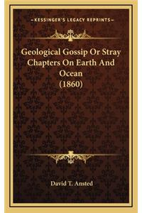 Geological Gossip or Stray Chapters on Earth and Ocean (1860)