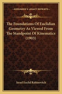 Foundations Of Euclidian Geometry As Viewed From The Standpoint Of Kinematics (1903)