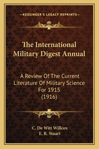 International Military Digest Annual: A Review of the Current Literature of Military Science for 1915 (1916)