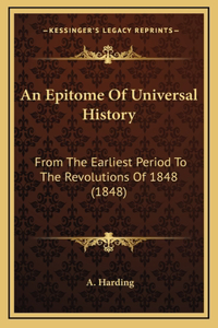 An Epitome Of Universal History: From The Earliest Period To The Revolutions Of 1848 (1848)