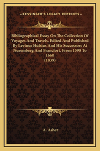 Bibliographical Essay On The Collection Of Voyages And Travels, Edited And Published By Levinus Hulsius And His Successors At Nuremberg And Francfort, From 1598 To 1660 (1839)