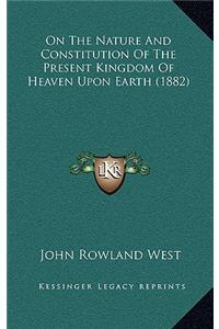 On The Nature And Constitution Of The Present Kingdom Of Heaven Upon Earth (1882)