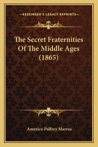 Secret Fraternities Of The Middle Ages (1865)