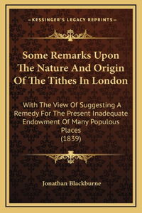 Some Remarks Upon The Nature And Origin Of The Tithes In London