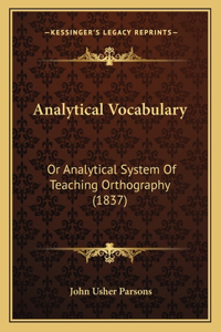 Analytical Vocabulary: Or Analytical System Of Teaching Orthography (1837)