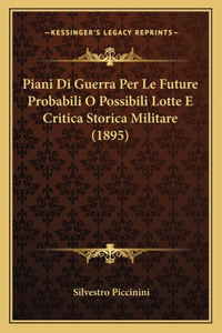 Piani Di Guerra Per Le Future Probabili O Possibili Lotte E Critica Storica Militare (1895)