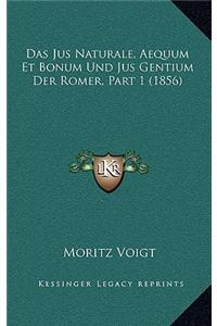 Das Jus Naturale, Aequum Et Bonum Und Jus Gentium Der Romer, Part 1 (1856)