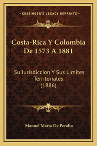 Costa-Rica Y Colombia De 1573 A 1881
