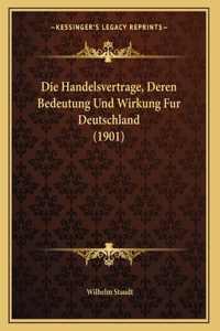 Die Handelsvertrage, Deren Bedeutung Und Wirkung Fur Deutschland (1901)