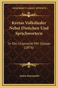 Kretas Volkslieder Nebst Distichen Und Sprichwortern