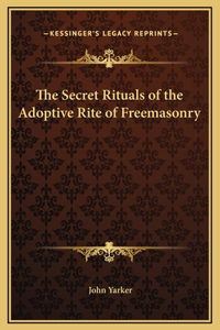 Secret Rituals of the Adoptive Rite of Freemasonry