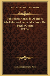 Tubicolous Annelids Of Tribes Sabellides And Serpulides From The Pacific Ocean (1905)