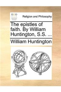 Epistles of Faith. by William Huntington, S.S. ...