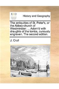 The Antiquities of St. Peter's, or the Abbey-Church of Westminster