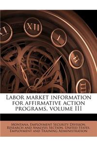 Labor Market Information for Affirmative Action Programs, Volume III