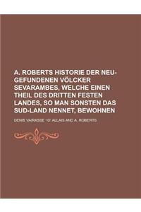 A. Roberts Historie Der Neu-Gefundenen Volcker Sevarambes, Welche Einen Theil Des Dritten Festen Landes, So Man Sonsten Das Sud-Land Nennet, Bewohnen