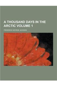 A Thousand Days in the Arctic Volume 1