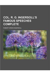Col. R. G. Ingersoll's Famous Speeches Complete