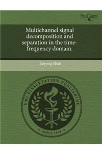 Multichannel Signal Decomposition and Separation in the Time-Frequency Domain