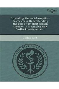 Expanding the Social-Cognitive Framework: Understanding the Role of Implicit Person Theories in a Complex Task Feedback Environment