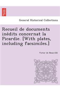 Recueil de documents inédits concernat la Picardie. [With plates, including facsimiles.]