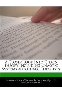 A Closer Look Into Chaos Theory Including Chaotic Systems and Chaos Theorists