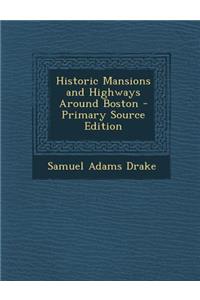 Historic Mansions and Highways Around Boston - Primary Source Edition