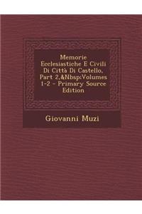 Memorie Ecclesiastiche E Civili Di Citta Di Castello, Part 2, Volumes 1-2