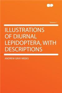 Illustrations of Diurnal Lepidoptera, with Descriptions Volume 1