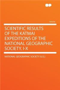 Scientific Results of the Katmai Expeditions of the National Geographic Society. I-X