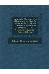 Lamberts Photometrie: (Photometria, Sive de Mensura Et Gradibus Luminis, Colorum Et Umbrae) (1760), Volume 2