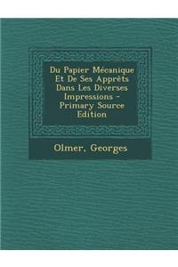 Du Papier Mecanique Et de Ses Apprets Dans Les Diverses Impressions - Primary Source Edition